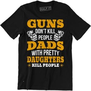 Guns don't kill people Dads With Pretty T-shirt